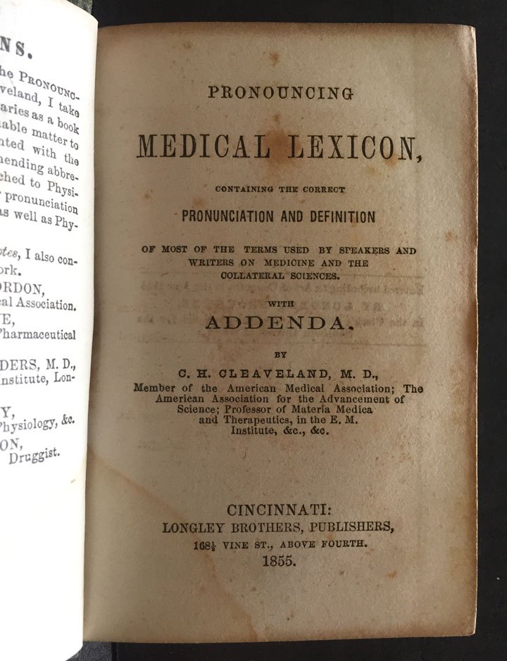 Parker Cleaveland’s copy of C.H. Cleaveland’s “Pronouncing Medical Lexicon: containing the correct pronounciation and definition of most of the terms used by speakers and writers of medicine and the collateral sciences with addenda.” Cincinnati: Longley Bros., 1855.