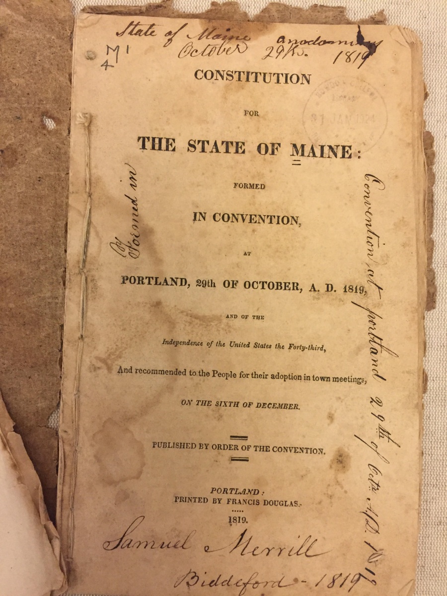 Constitution for the State of Maine; formed in convention at Portland, 29th of October, A.D. 1819 and of the independence of the United States the forty-third and recommended to the people for their adoption in town meetings, on the sixth of December. Portland [ME]: Printed by Francis Douglas, 1819.